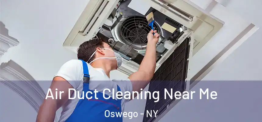  Air Duct Cleaning Near Me Oswego - NY