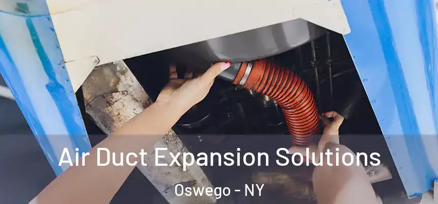  Air Duct Expansion Solutions Oswego - NY