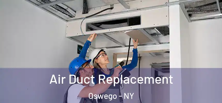  Air Duct Replacement Oswego - NY