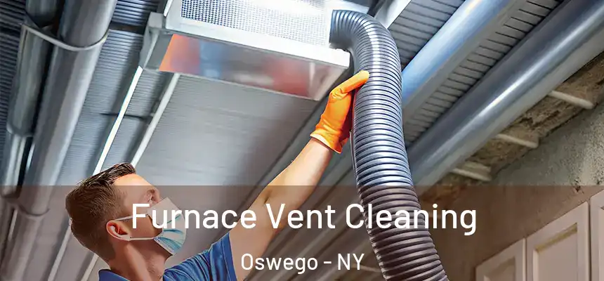  Furnace Vent Cleaning Oswego - NY