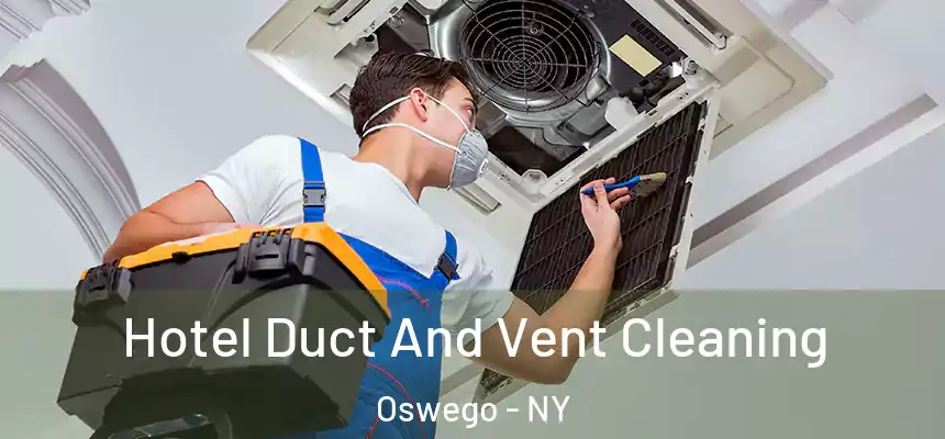  Hotel Duct And Vent Cleaning Oswego - NY